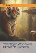 The Tiger Who Was Afraid Of Humans