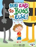 Be(e) Kind to Bugs or Else!