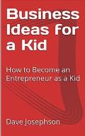 Business Ideas for a Kid: How to Become an Entrepreneur as a Kid