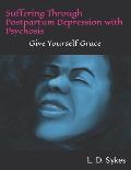 Suffering Through Postpartum Depression with Psychosis: Give Yourself Grace