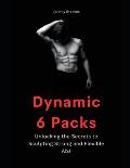 Dynamic 6 Packs: Ultimate guide for Abdominal Work Out Abs Power Fitness Muscle Training