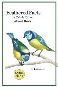 Feathered Facts A Trivia Book About Birds: Large Print
