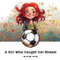A Girl Who Caught Her Dream: Gina's Leap: Chasing Dreams with Joy and Courage