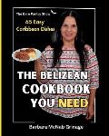 The Belizean Cookbook You Need: 65 Easy Caribbean Dishes