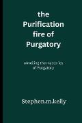 The Purification fire of Purgatory: unveiling the mysteries of Purgatory