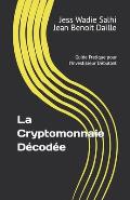 La Cryptomonnaie D?cod?e: Guide Pratique pour l'Investisseur D?butant