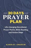 30 Days Prayer Plan: Life-changing Devotional, Prayer Points, Bible Reading, and Action Steps