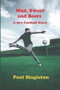 Mud, Sweat and Beers: A 90's football story