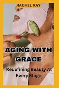 Aging with Grace: Redefining Beauty at Every Stage