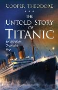 The Untold Story of Titanic: Sinking of the Unsinkable Ship