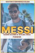 Messi: Decoding the Genius of the Global Soccer Phenomenon