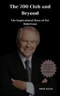 The 700 Club and Beyond: The Inspirational Story of Pat Robertson