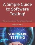 A Simple Guide to Software Testing!: Manual and Automation Testing! Quality Assurance!