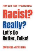 Racist? Really?: Let's Do Better, Folks!