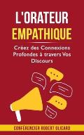 L'orateur empathique: Cr?ez des Connexions Profondes ? travers Vos Discours