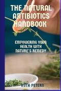 The Natural Antibiotics Handbook: Empowering your health with nature's remedy