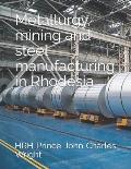Metallurgy, mining and steel manufacturing in Rhodesia