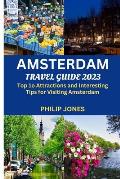 Amsterdam Travel Guide 2023: Top 10 Attractions and Interesting Tips for Visiting Amsterdam
