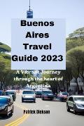 Buenos Aires Travel Guide 2023: A vibrant journey through the heart of Argentina's Capital