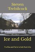 Ice and Gold: The Rise and Fall of a Gold Rush City