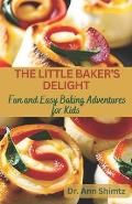 The Little Baker's Delight: Fun and Easy Baking Adventures for Kids
