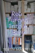 Rob: Turned Into A Baby: An ABDL Regression Novel