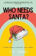 Who Needs Santa: And Other Lessons in Surviving Toxic Parents