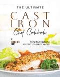 The Ultimate Cast Iron Chef Cookbook: Amazingly Delicious Recipes for A Skillet Master