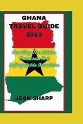 Ghana Travel Guide 2023: Unveiling The Hidden Treasures And Unforgettable Adventure