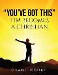 You've Got This: Tim Becomes a Christian!