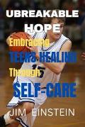 Unbreakable Hope: Empowering Teens Healing Through Self-Care