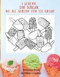 I Scream, You Scream, We All Scream for Ice Cream: Coloring Book