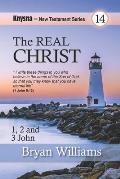 The Real Christ: Knysna New Testament Studies - 1, 2 and 3 John