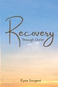 Recovery Through Christ: A 100 Step Guide to Sobriety Salvation