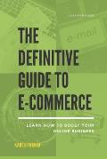 The Definitive Guide to E-commerce: Learn How to Boost Your Online Business