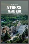 Athens Travel Guide 2024: The Ultimate Travel Book To Exploring The Best Of Athens