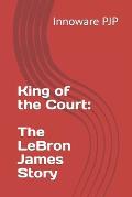 King of the Court: The LeBron James Story