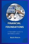 Financial Foundations: A Teenager's Guide To Mastering Money