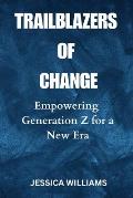 Trailblazers of Change: Empowering Generation Z for a New Era