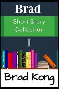 Brad Short Story Collection I: The First 10 Small Stories from UnBrokable* Series