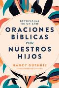 Devocional En Un A?o: Oraciones B?blicas Por Nuestros Hijos