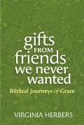Gifts from Friends We Never Wanted: Biblical Journeys of Grace