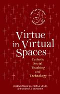 Virtue in Virtual Spaces: Catholic Social Teaching and Technology