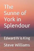 The Sunne of York in Splendour: Edward IV is King