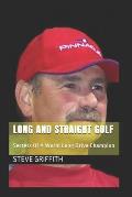 Long And Straight Golf: Secrets Of A Golf World Long Drive Champion