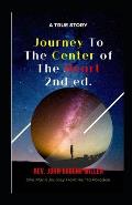 Journey To The Center Of The Heart 2nd ed.: One Man's Journey From Hell To Paradise