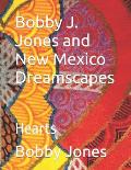 Bobby J. Jones and New Mexico Dreamscapes: Hearts