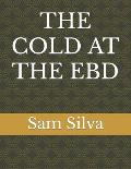 The Cold at the Ebd