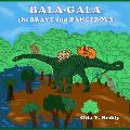 Bala-Gala the Brave and Dangerous: A Story about Imagination and Play