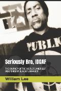 Seriously Bro, IDGAF: The Journey of the World's Angriest Independent Black Filmmaker